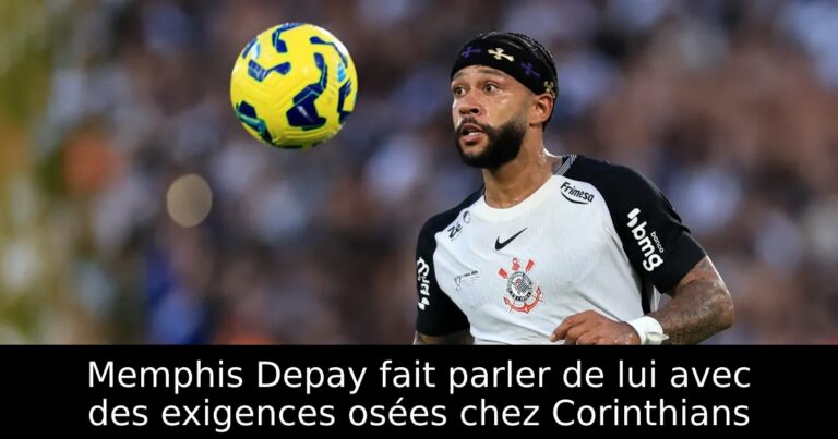 Memphis Depay fait parler de lui avec des exigences osées chez Corinthians
