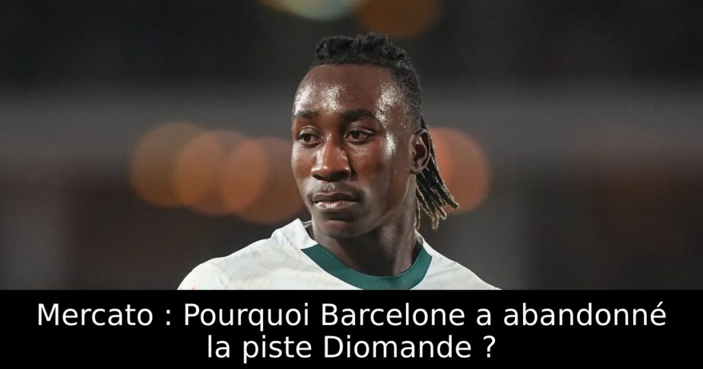 Mercato : Pourquoi Barcelone a abandonné la piste Diomande ?