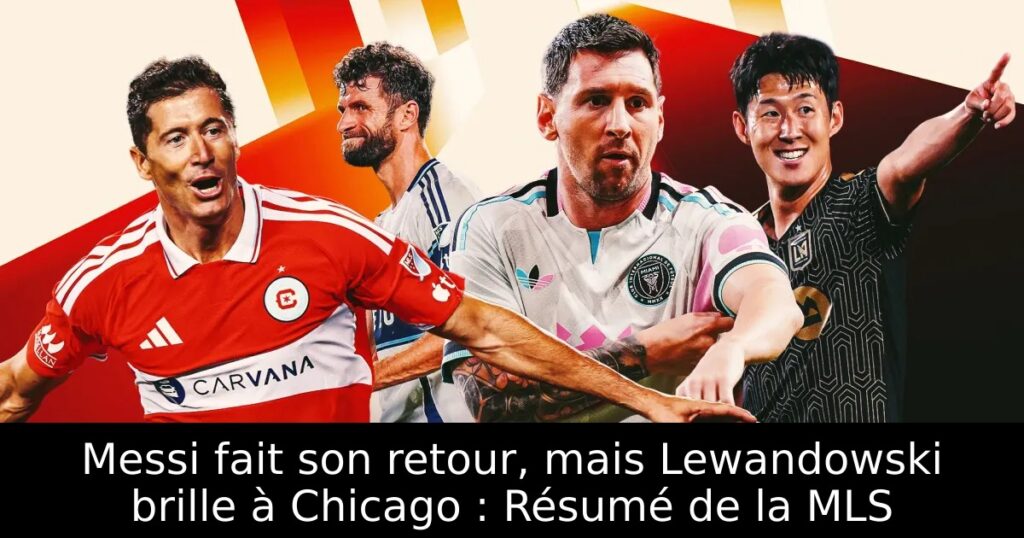 Messi fait son retour, mais Lewandowski brille à Chicago : Résumé de la MLS