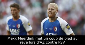 Mexx Meerdink met un coup de pied au rêve lors d&rsquo;AZ contre PSV