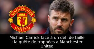 Michael Carrick face à un défi de taille : la quête de trophées à Manchester United