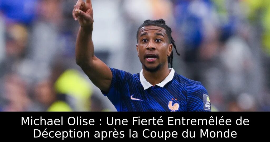 Michael Olise : Une Fierté Entremêlée de Déception après la Coupe du Monde
