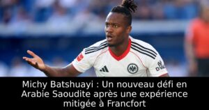 Michy Batshuayi : Un nouveau défi en Arabie Saoudite après une expérience mitigée à Francfort