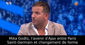 Mika Godts, l&rsquo;avenir d&rsquo;Ajax entre Paris Saint-Germain et changement de forme