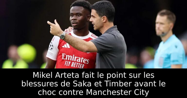 Mikel Arteta fait le point sur les blessures de Saka et Timber avant le choc contre Manchester City