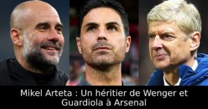 Mikel Arteta : Un héritier de Wenger et Guardiola à Arsenal