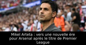 Mikel Arteta : vers une nouvelle ère pour Arsenal après le titre de Premier League
