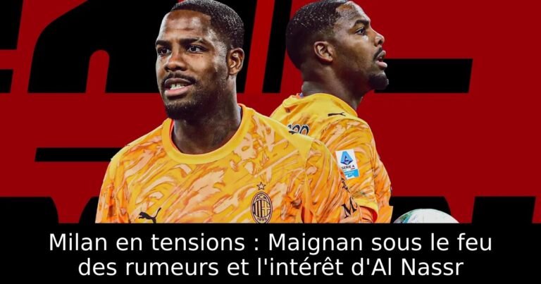 Milan en tensions : Maignan sous le feu des rumeurs et l'intérêt d'Al Nassr