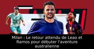 Milan : Le retour attendu de Leao et Ramos pour débuter l&rsquo;aventure australienne