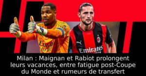 Milan : Maignan et Rabiot prolongent leurs vacances, entre fatigue post-Coupe du Monde et rumeurs de transfert