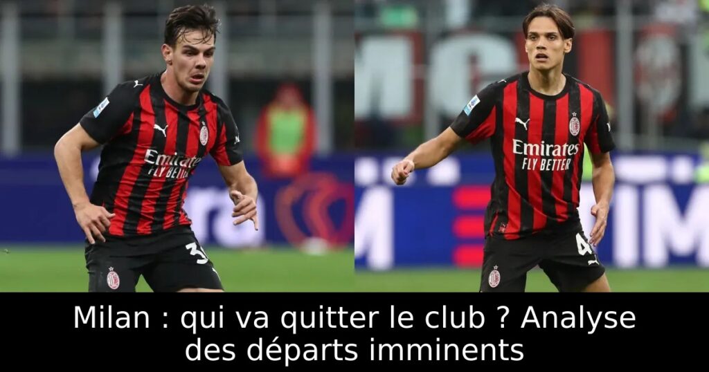 Milan : qui va quitter le club ? Analyse des départs imminents