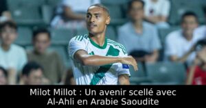 Milot Millot : Un avenir scellé avec Al-Ahli en Arabie Saoudite