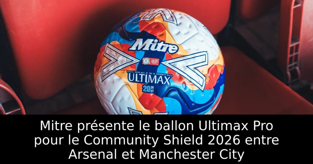 Mitre présente le ballon Ultimax Pro pour le Community Shield 2026 entre Arsenal et Manchester City