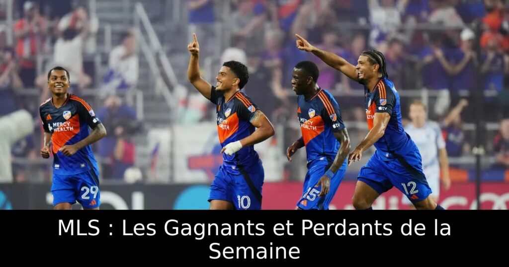 MLS : Les Gagnants et Perdants de la Semaine
