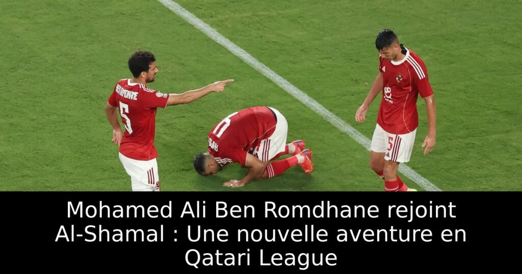 Mohamed Ali Ben Romdhane rejoint Al-Shamal : Une nouvelle aventure en Qatari League