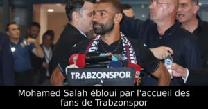 Mohamed Salah ébloui par l&rsquo;accueil des fans de Trabzonspor