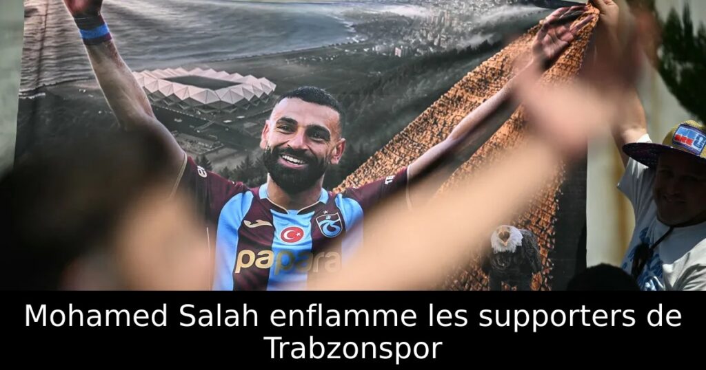 Mohamed Salah enflamme les supporters de Trabzonspor