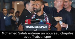 Mohamed Salah entame un nouveau chapitre avec Trabzonspor