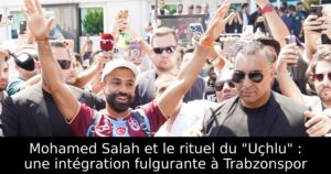 Mohamed Salah et le rituel du « Uçhlu » : une intégration fulgurante à Trabzonspor