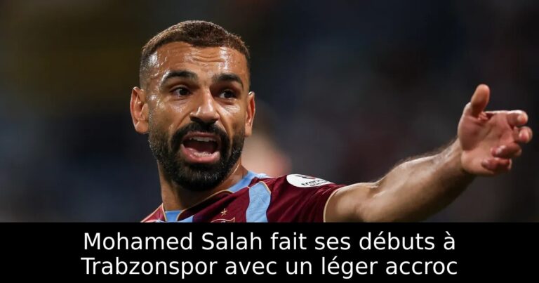Mohamed Salah fait ses débuts à Trabzonspor avec un léger accroc