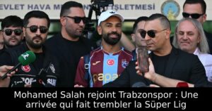 Mohamed Salah rejoint Trabzonspor : Une arrivée qui fait trembler la Süper Lig