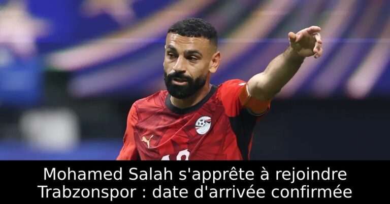 Mohamed Salah s'apprête à rejoindre Trabzonspor : date d'arrivée confirmée