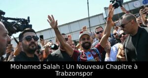 Mohamed Salah : Un Nouveau Chapitre à Trabzonspor