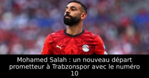 Mohamed Salah : un nouveau départ prometteur à Trabzonspor avec le numéro 10