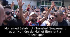 Mohamed Salah : Un Transfert Surprenant et un Numéro de Maillot Étonnant à Trabzonspor
