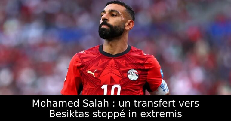 Mohamed Salah : un transfert vers Besiktas stoppé in extremis