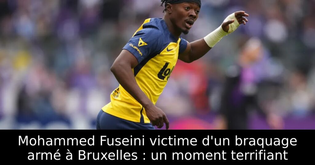 Mohammed Fuseini victime d&rsquo;un braquage armé à Bruxelles : un moment terrifiant