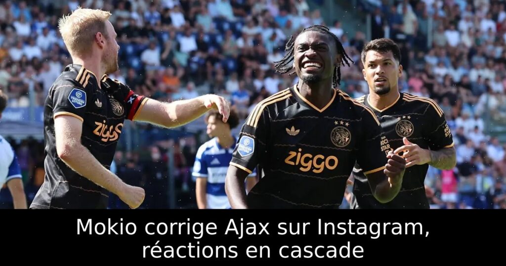 Mokio corrige Ajax sur Instagram, réactions en cascade