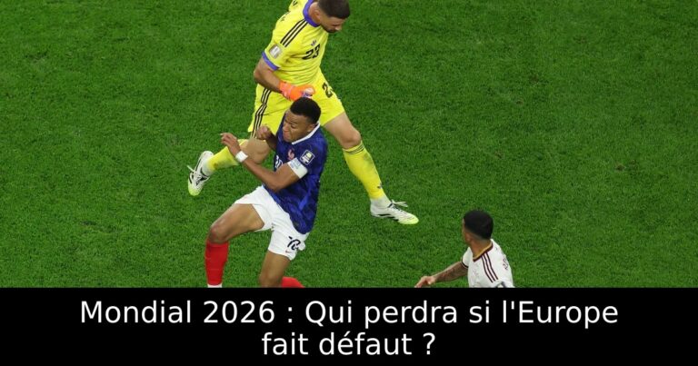 Mondial 2026 : Qui perdra si l'Europe fait défaut ?