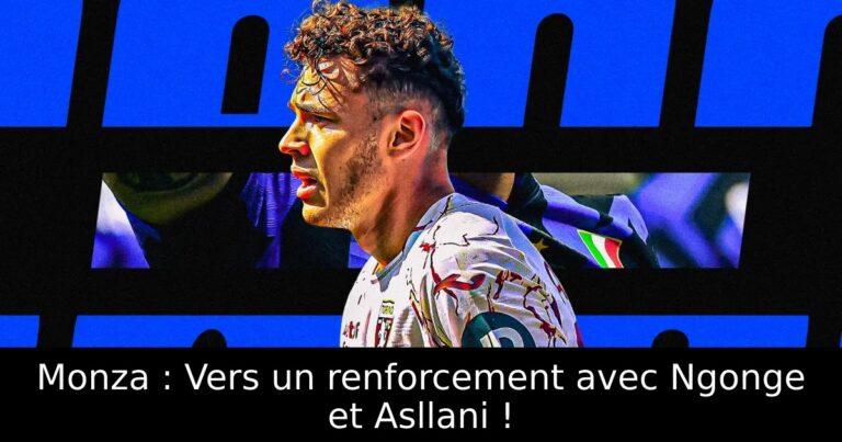 Monza : Vers un renforcement avec Ngonge et Asllani !