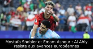 Mostafa Shobier et Emam Ashour : Al Ahly résiste aux avances européennes