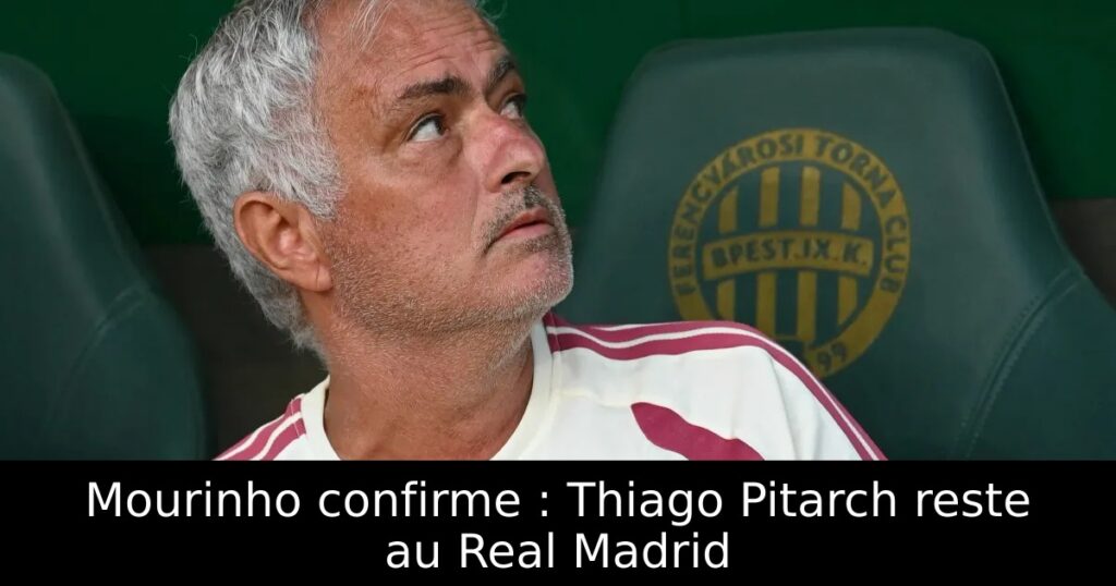 Mourinho confirme : Thiago Pitarch reste au Real Madrid
