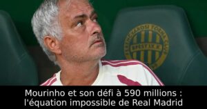 Mourinho et son défi à 590 millions : l&rsquo;équation impossible de Real Madrid