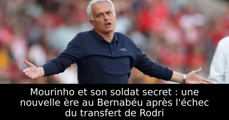 Mourinho et son soldat secret : une nouvelle ère au Bernabéu après l'échec du transfert de Rodri
