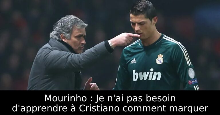 Mourinho : Je n'ai pas besoin d'apprendre à Cristiano comment marquer