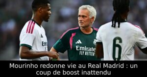 Mourinho redonne vie au Real Madrid : un coup de boost inattendu