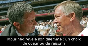 Mourinho révèle son dilemme : un choix de coeur ou de raison ?