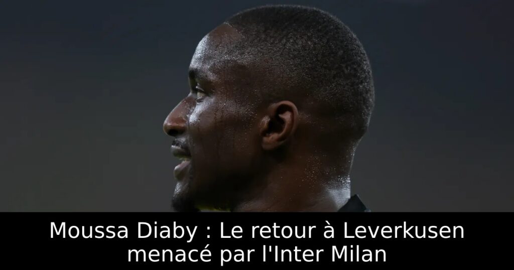 Moussa Diaby : Le retour à Leverkusen menacé par l&rsquo;Inter Milan