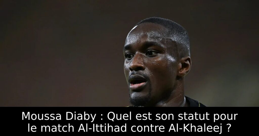 Moussa Diaby : Quel est son statut pour le match Al-Ittihad contre Al-Khaleej ?