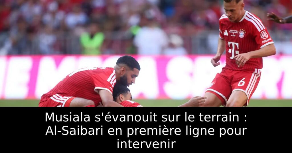 Musiala s&rsquo;évanouit sur le terrain : Al-Saibari en première ligne pour intervenir
