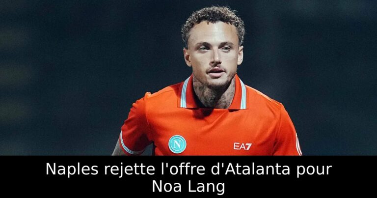 Naples rejette l'offre d'Atalanta pour Noa Lang