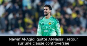 Nawaf Al-Aqidi quitte Al-Nassr : retour sur une clause controversée