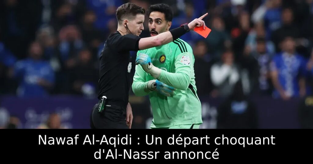 Nawaf Al-Aqidi : Un départ choquant d&rsquo;Al-Nassr annoncé