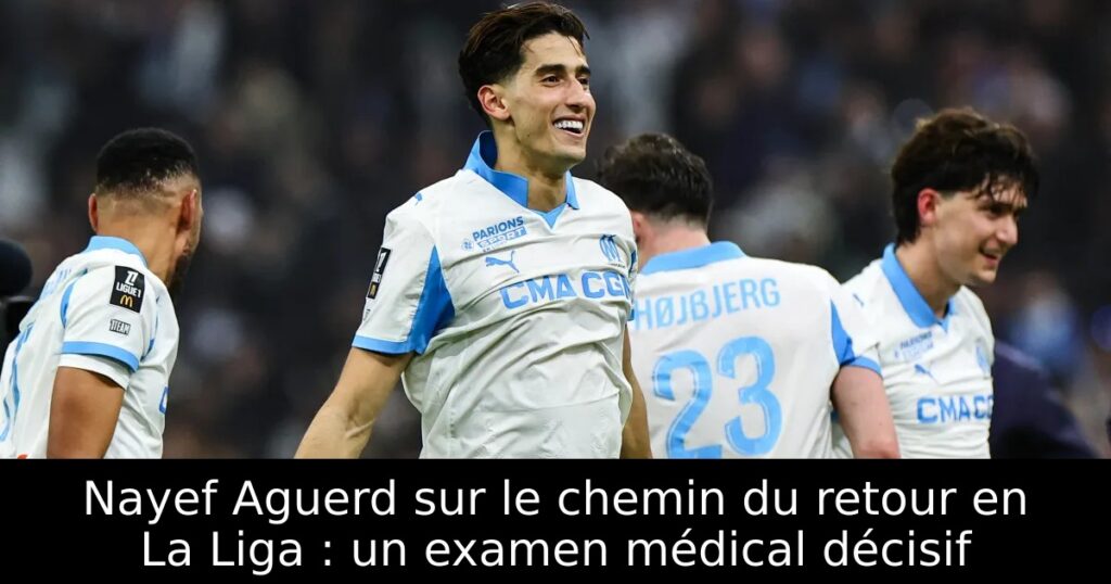 Nayef Aguerd sur le chemin du retour en La Liga : un examen médical décisif