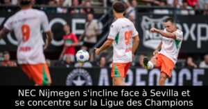 NEC Nijmegen s&rsquo;incline face à Sevilla et se concentre sur la Ligue des Champions