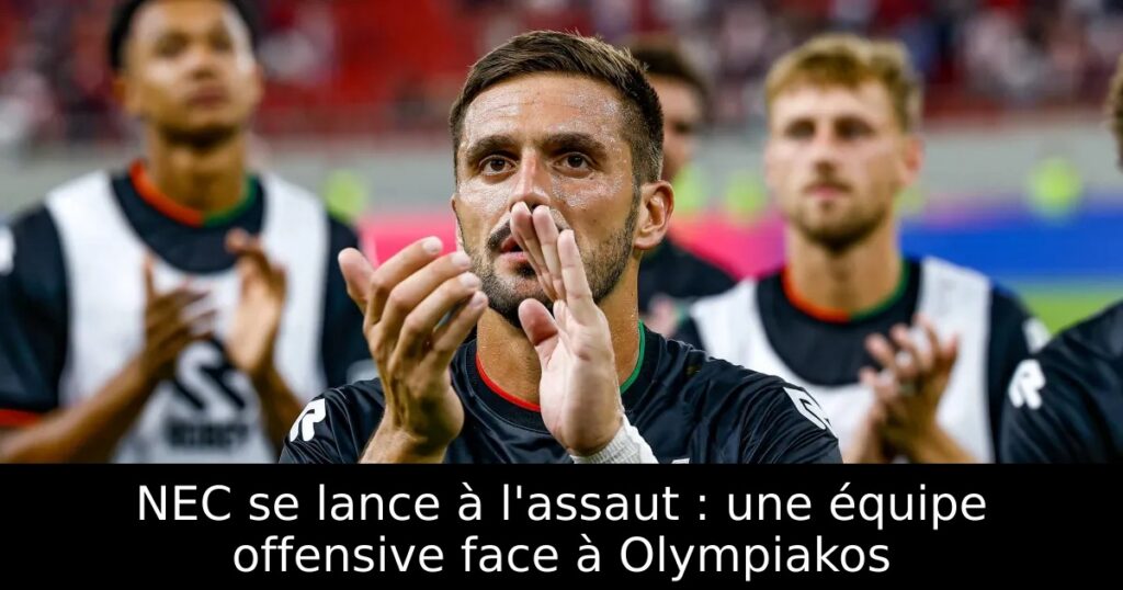 NEC se lance à l&rsquo;assaut : une équipe offensive face à Olympiakos